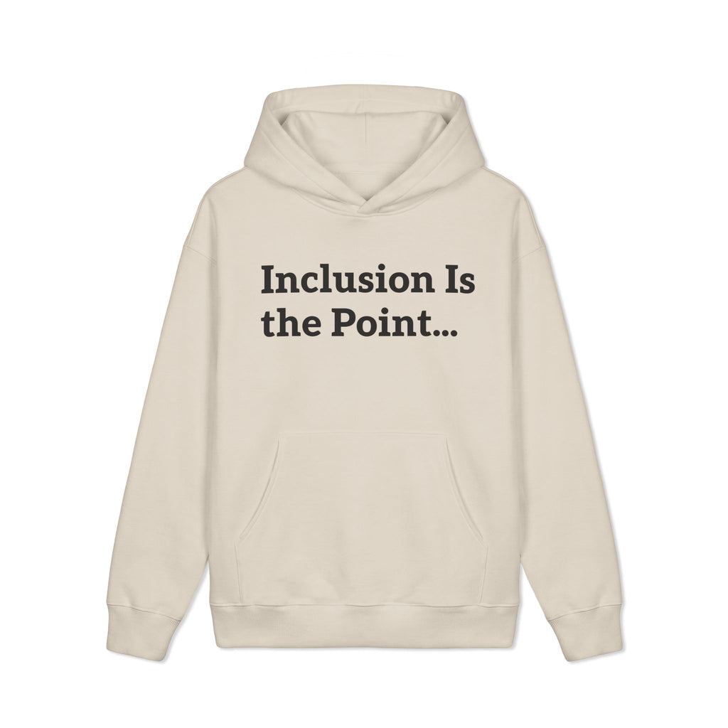 Inclusion Is the Point Hoodie — Inclusive Equality Message Sweatshirt