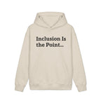 Inclusion Is the Point Hoodie — Inclusive Equality Message Sweatshirt