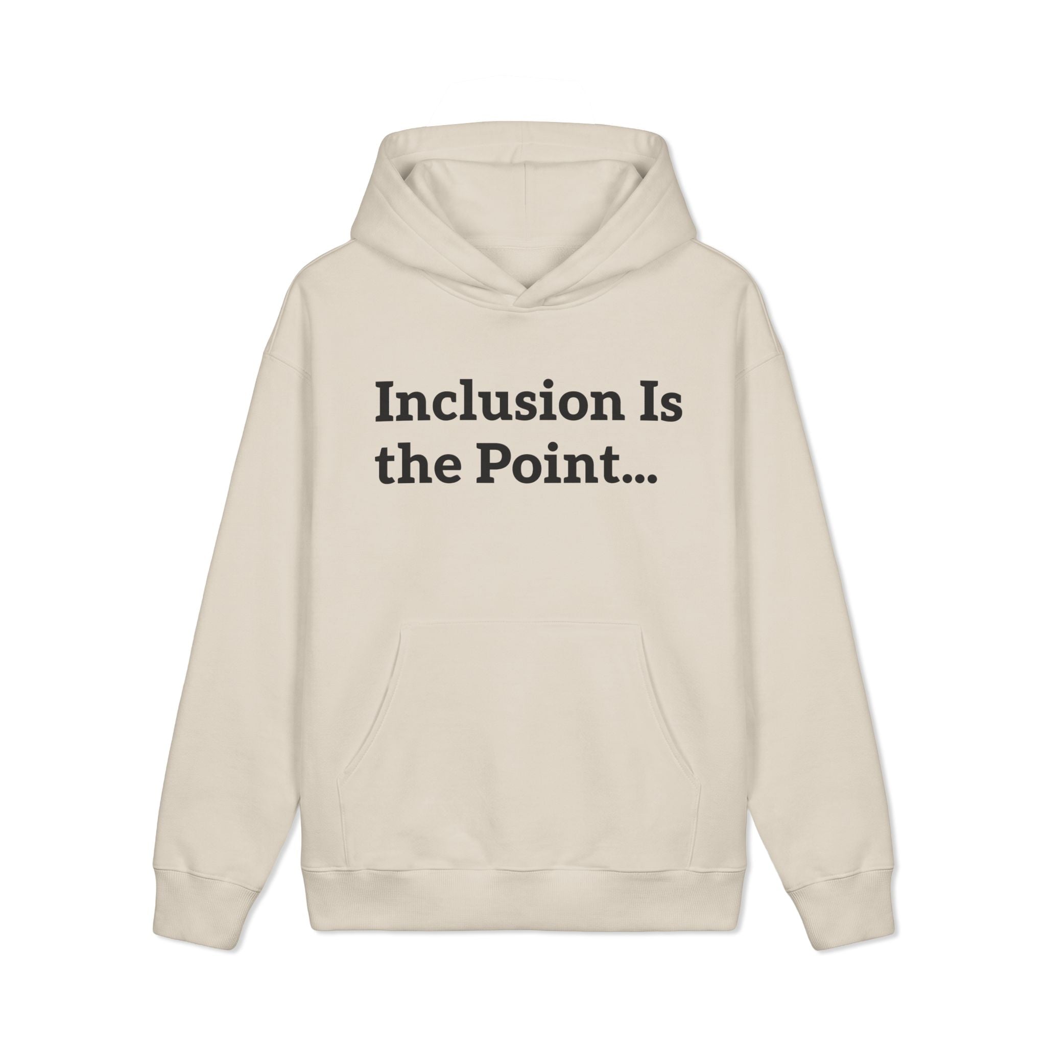 Inclusion Is the Point Hoodie — Inclusive Equality Message Sweatshirt