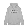 Inclusion Is the Point Hoodie — Inclusive Equality Message Sweatshirt
